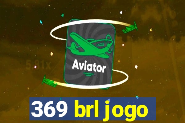 369 brl jogo